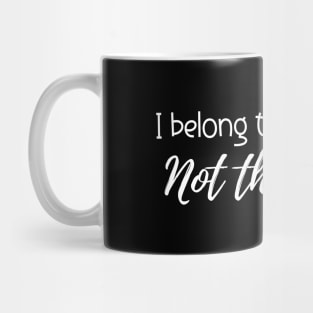 I Belong To The Sheets Not The Streets Mug